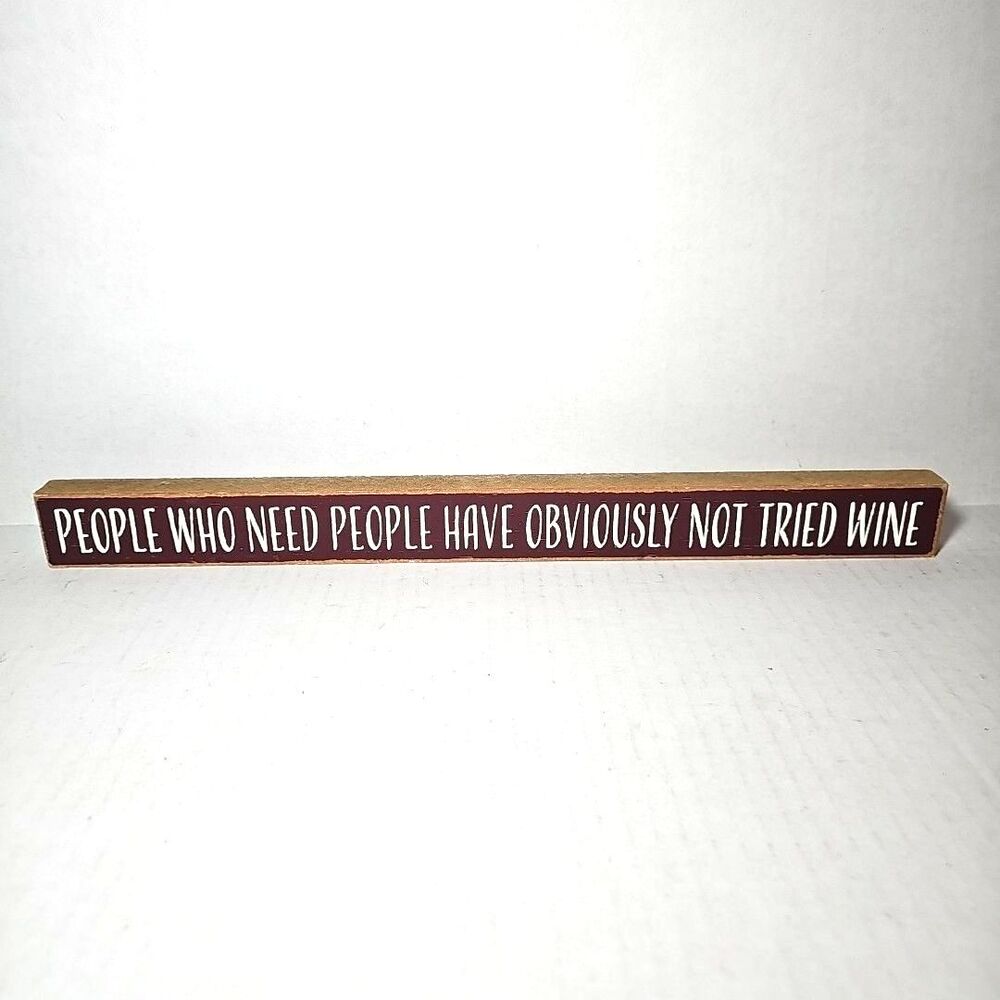 People Who Need People Have Obviously Not Tried Wine Block Sign